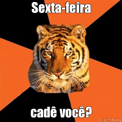 Sexta-feira cad voc?