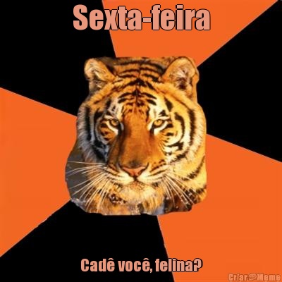 Sexta-feira Cad voc, felina?