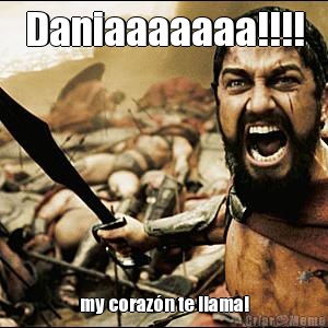 Daniaaaaaaa!!!! my corazn te llama!