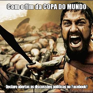 Com o fim da COPA DO MUNDO Declaro abertas as discusses polticas no Facebook!