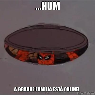 ...HUM A GRANDE FAMLIA EST ONLINE! 