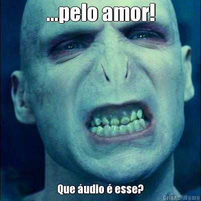 ...pelo amor! Que udio  esse?