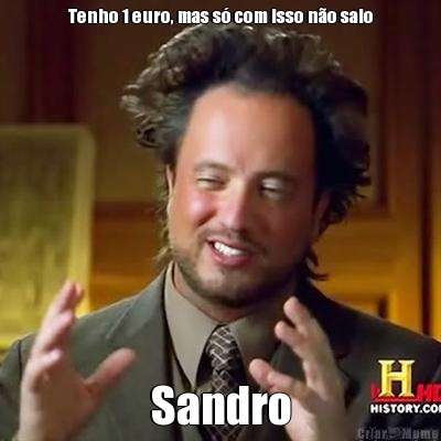 Tenho 1 euro, mas s com isso no saio Sandro