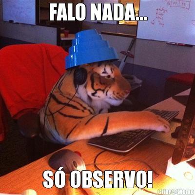 FALO NADA... S OBSERVO!