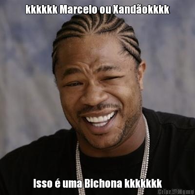 kkkkkk Marcelo ou Xandokkkk Isso  uma Bichona kkkkkkk