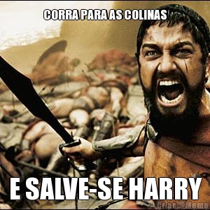 CORRA PARA AS COLINAS E SALVE-SE HARRY