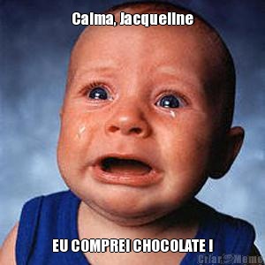 Calma, Jacqueline EU COMPREI CHOCOLATE !
