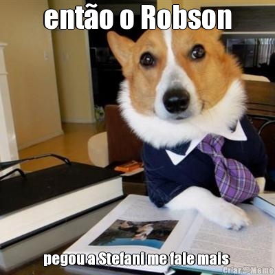 ento o Robson pegou a Stefani me fale mais 