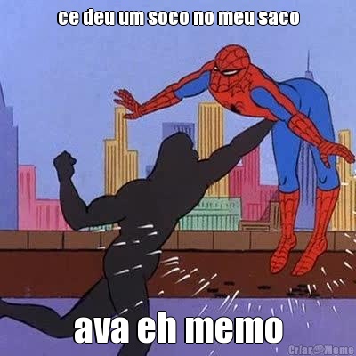 ce deu um soco no meu saco ava eh memo