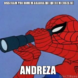 DISSERAM PRO HOMEM ARANHA QUE QUEREM CRUZA N  ANDREZA 