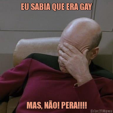 EU SABIA QUE ERA GAY MAS, NO! PERA!!!!