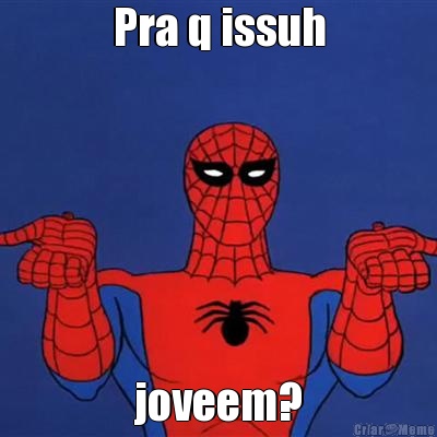 Pra q issuh joveem?