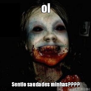 oi Sentio saudades minhas????