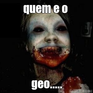 quem e o  geo.....