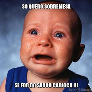 S QUERO SOBREMESA SE FOR DO SABOR CARIOCA !!!