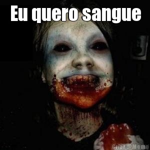 Eu quero sangue 