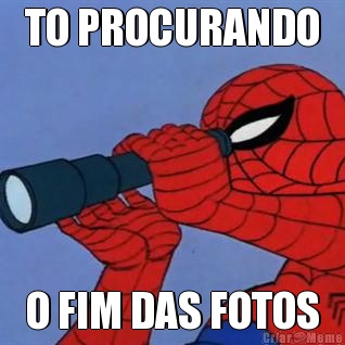 TO PROCURANDO O FIM DAS FOTOS