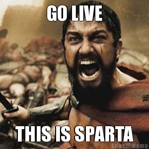 GO LIVE THIS IS SPARTA