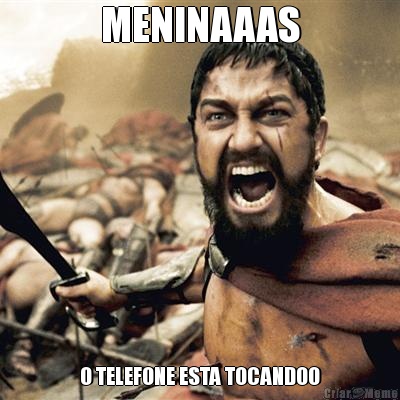 MENINAAAS O TELEFONE ESTA TOCANDOO