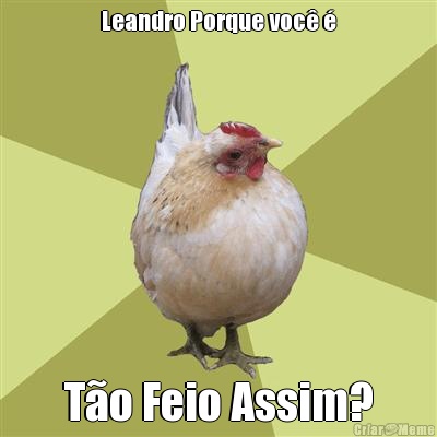 Leandro Porque voc  To Feio Assim?