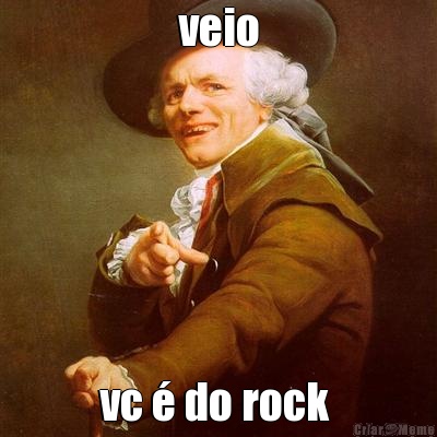 veio vc  do rock 