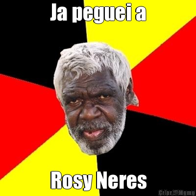 Ja peguei a Rosy Neres