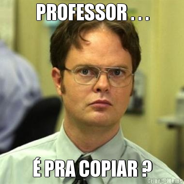 PROFESSOR . . .  PRA COPIAR ?