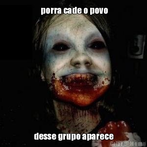  porra cade o povo desse grupo aparece