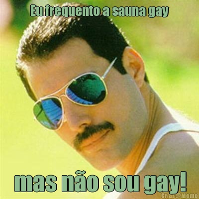 Eu frequento a sauna gay mas no sou gay!