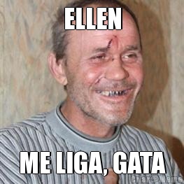 ELLEN ME LIGA, GATA