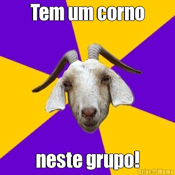 Tem um corno neste grupo!