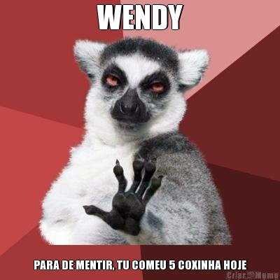 WENDY PARA DE MENTIR, TU COMEU 5 COXINHA HOJE