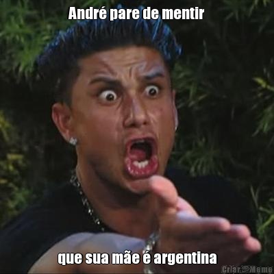 Andr pare de mentir que sua me  argentina