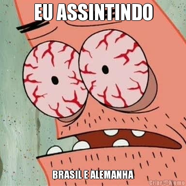 EU ASSINTINDO BRASIL E ALEMANHA