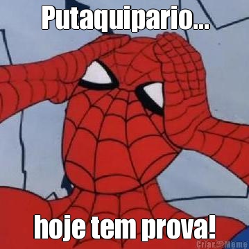 Putaquipario... hoje tem prova!