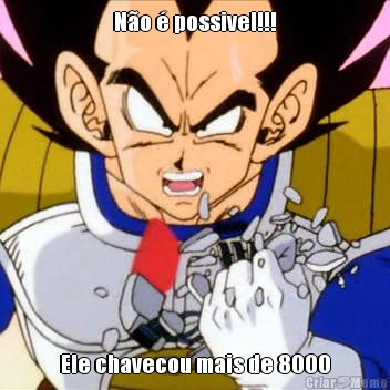 No  possivel!!! Ele chavecou mais de 8000