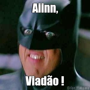 Aiinn, Viado !