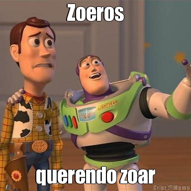 Zoeros querendo zoar