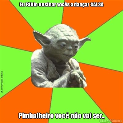 Eu Fbio ensinar vocs a danar SALSA Pimbalheiro voc no vai ser...