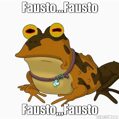 Fausto...Fausto Fausto,,,Fausto