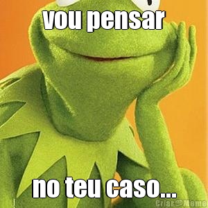 vou pensar no teu caso...