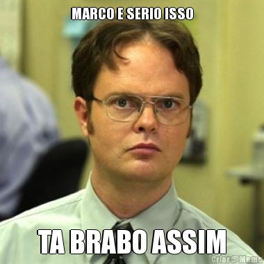 MARCO E SERIO ISSO TA BRABO ASSIM