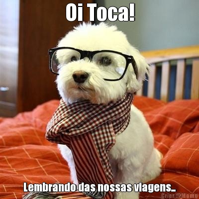 Oi Toca! Lembrando das nossas viagens...