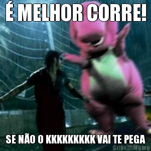  MELHOR CORRE! SE NO O KKKKKKKKK VAI TE PEGA