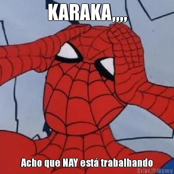 KARAKA,,,, Acho que NAY est trabalhando