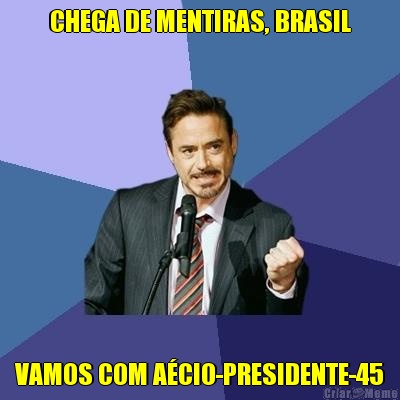 CHEGA DE MENTIRAS, BRASIL VAMOS COM ACIO-PRESIDENTE-45