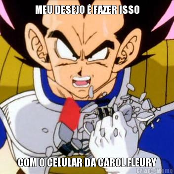 MEU DESEJO  FAZER ISSO COM O CELULAR DA CAROL FLEURY