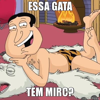 ESSA GATA TEM MIRC?