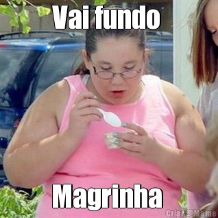 Vai fundo  Magrinha 