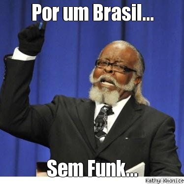 Por um Brasil... Sem Funk...